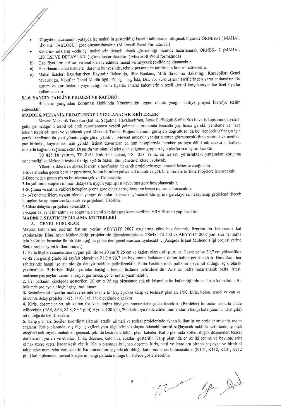 Iacakttr, 5,I,6. YANGIN TAHLiYE PTTOJESi VE RA Binalarrn yangrndan korumast Hakktnda edilecektir. MADDE 6. MEKANiK PROJTELERDE UYGULA Mevcut Mekanil< Tesisatrn (lsltma, Soput gelip gelmedi!