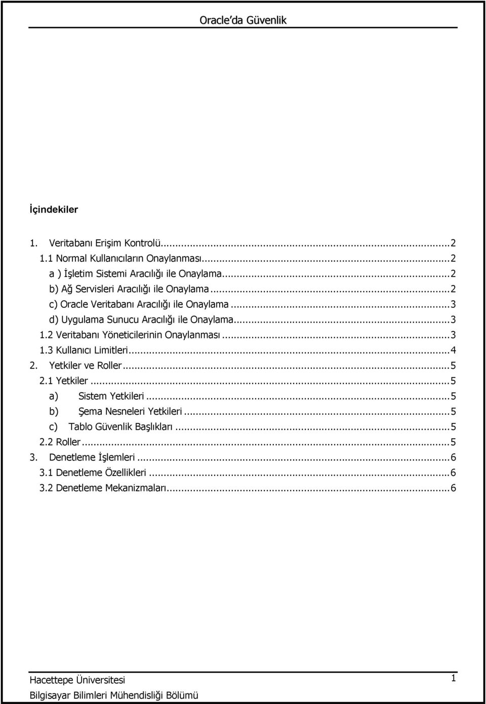 2 Veritabanı Yöneticilerinin Onaylanması...3 1.3 Kullanıcı Limitleri...4 2. Yetkiler ve Roller...5 2.1 Yetkiler...5 a) Sistem Yetkileri.