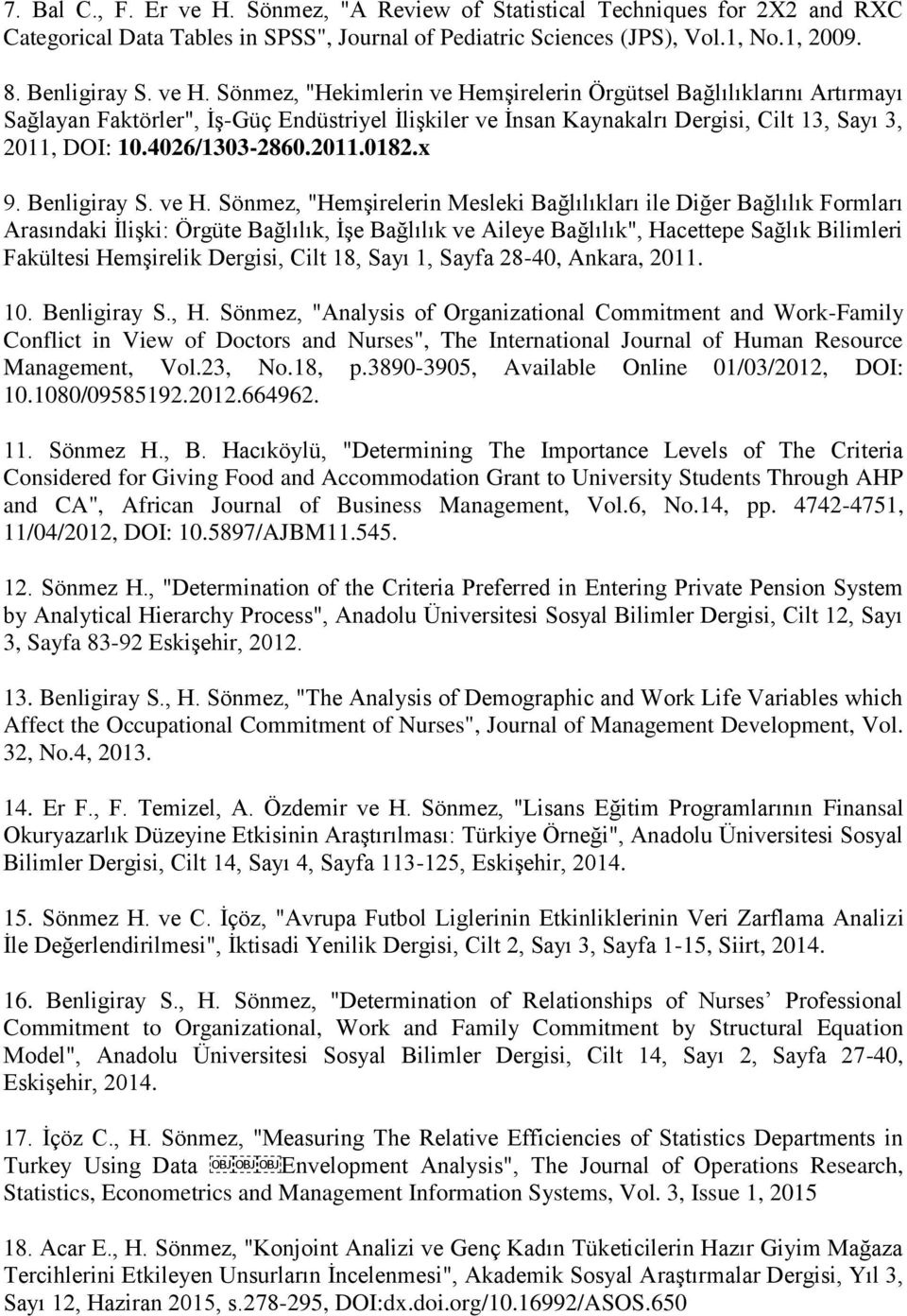 Sönmez, "Hekimlerin ve Hemşirelerin Örgütsel Bağlılıklarını Artırmayı Sağlayan Faktörler", İş-Güç Endüstriyel İlişkiler ve İnsan Kaynakalrı Dergisi, Cilt 13, Sayı 3, 2011, DOI: 10.4026/1303-2860.2011.0182.