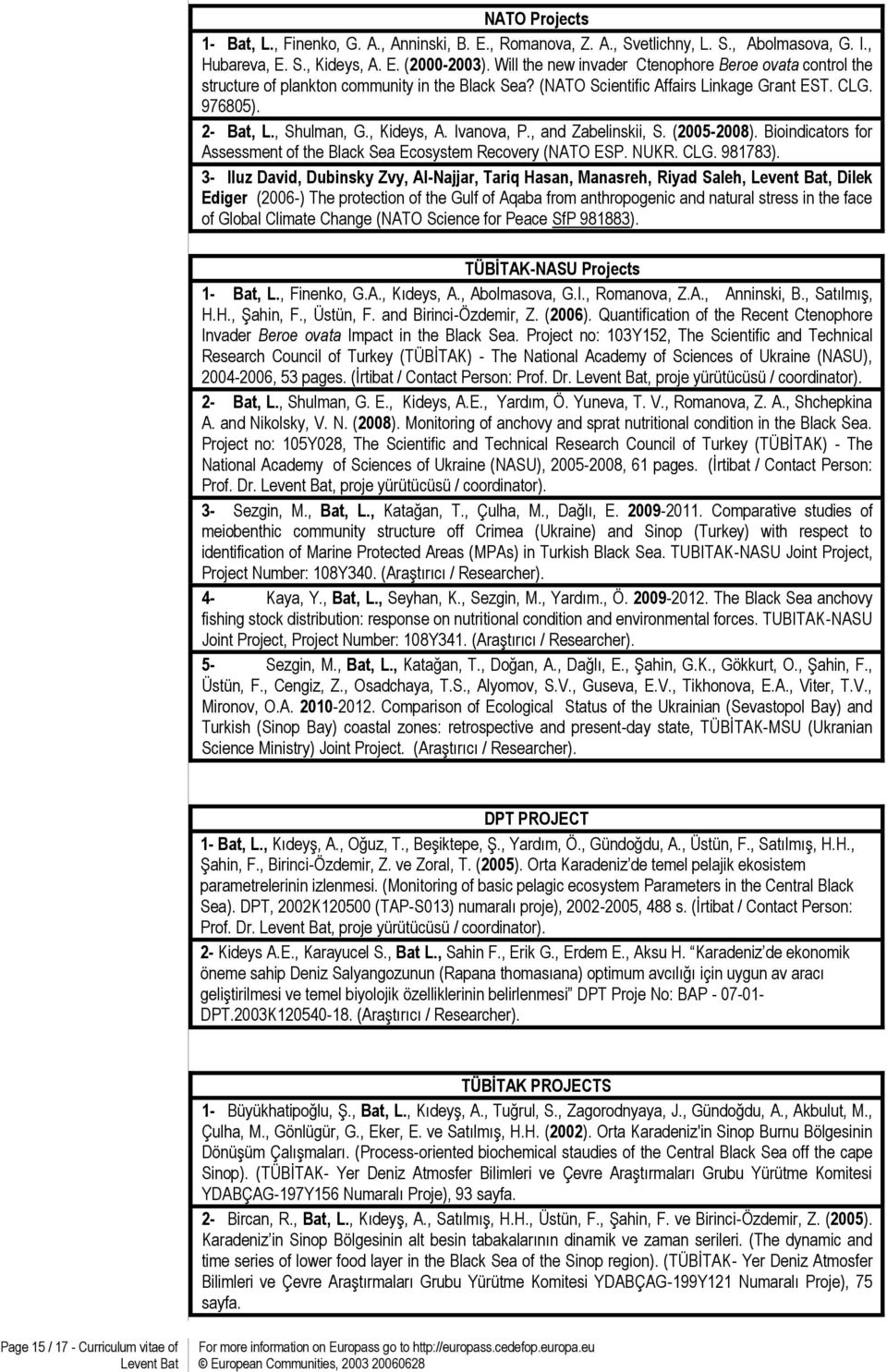 Ivanova, P., and Zabelinskii, S. (2005-2008). Bioindicators for Assessment of the Black Sea Ecosystem Recovery (NATO ESP. NUKR. CLG. 981783).