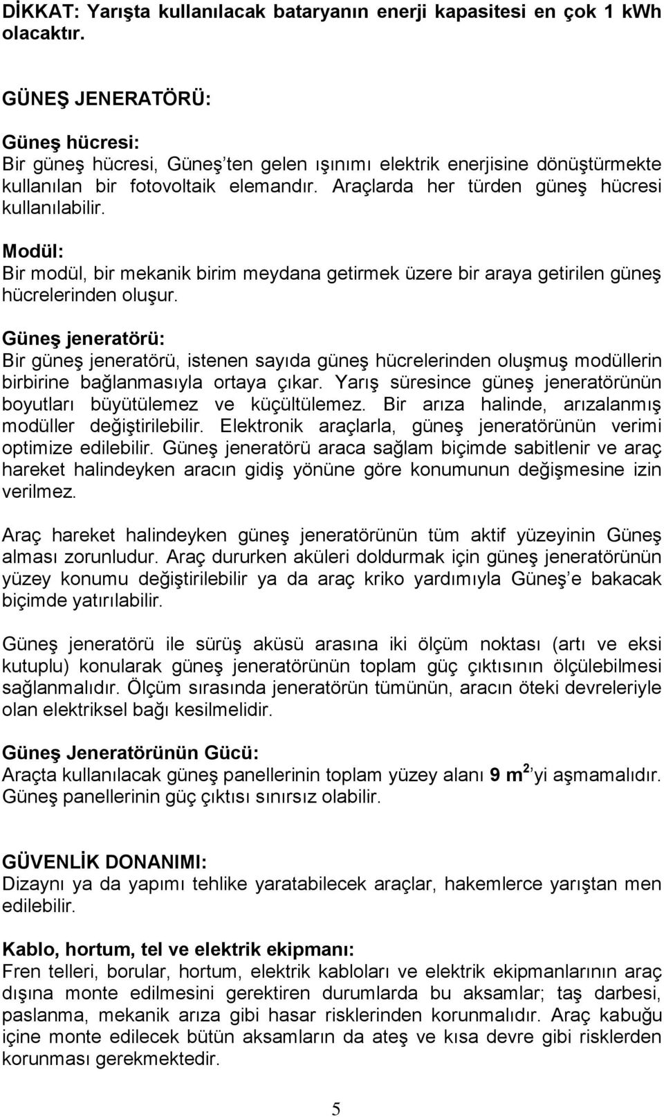 Modül: Bir modül, bir mekanik birim meydana getirmek üzere bir araya getirilen güneş hücrelerinden oluşur.