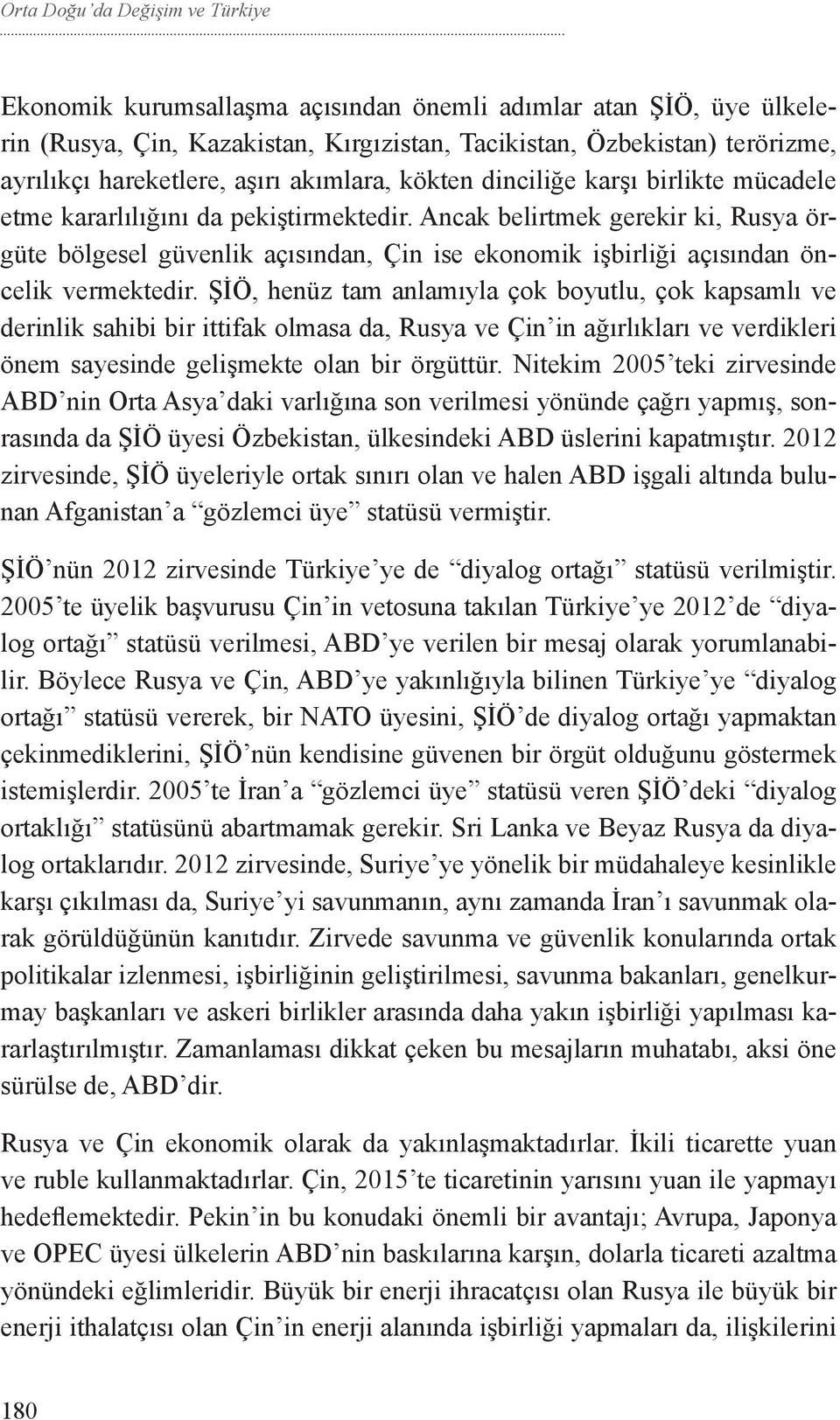 Ancak belirtmek gerekir ki, Rusya örgüte bölgesel güvenlik açısından, Çin ise ekonomik işbirliği açısından öncelik vermektedir.