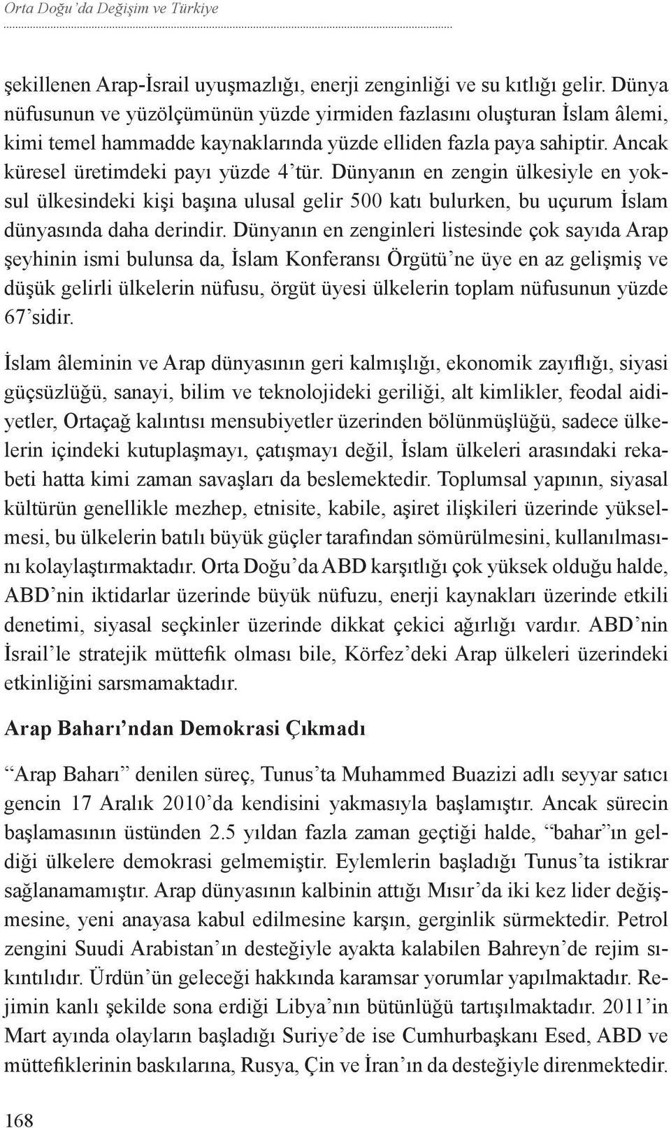 Dünyanın en zengin ülkesiyle en yoksul ülkesindeki kişi başına ulusal gelir 500 katı bulurken, bu uçurum İslam dünyasında daha derindir.