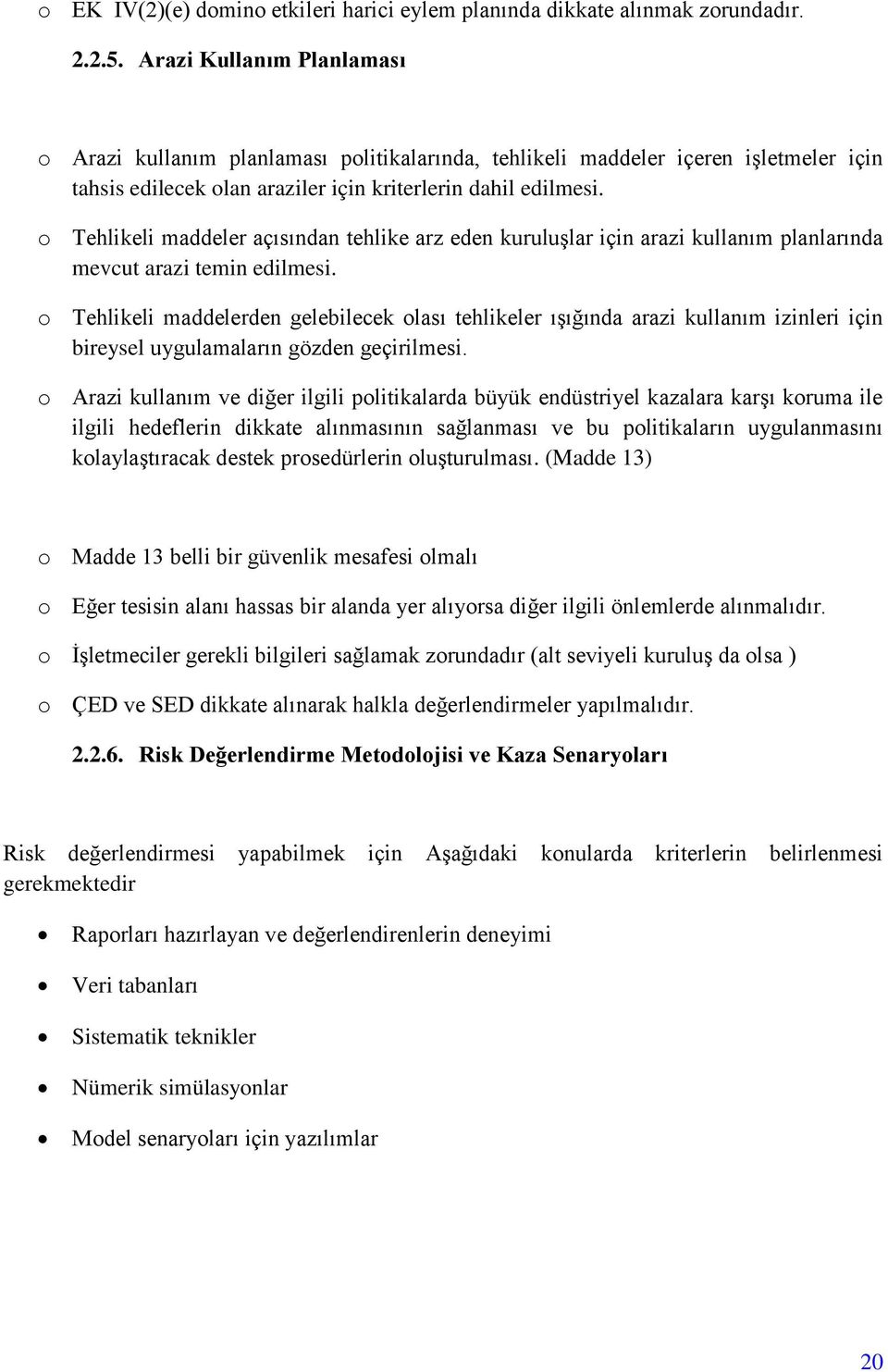 o Tehlikeli maddeler açısından tehlike arz eden kuruluşlar için arazi kullanım planlarında mevcut arazi temin edilmesi.