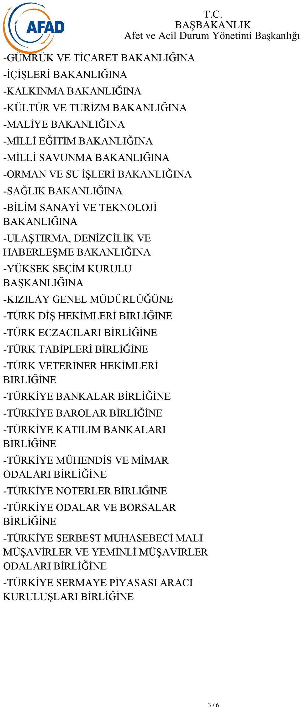 HEKİMLERİ BİRLİĞİNE -TÜRKİYE BANKALAR BİRLİĞİNE -TÜRKİYE BAROLAR BİRLİĞİNE -TÜRKİYE KATILIM BANKALARI BİRLİĞİNE -TÜRKİYE MÜHENDİS VE MİMAR ODALARI BİRLİĞİNE -TÜRKİYE NOTERLER