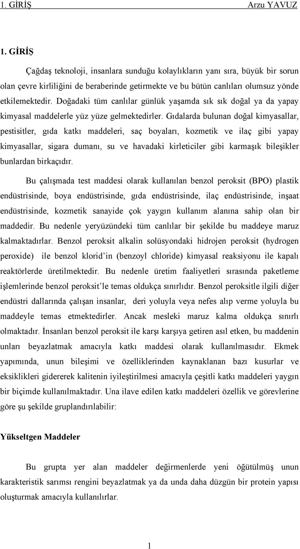 Doğadaki tüm canlılar günlük yaşamda sık sık doğal ya da yapay kimyasal maddelerle yüz yüze gelmektedirler.