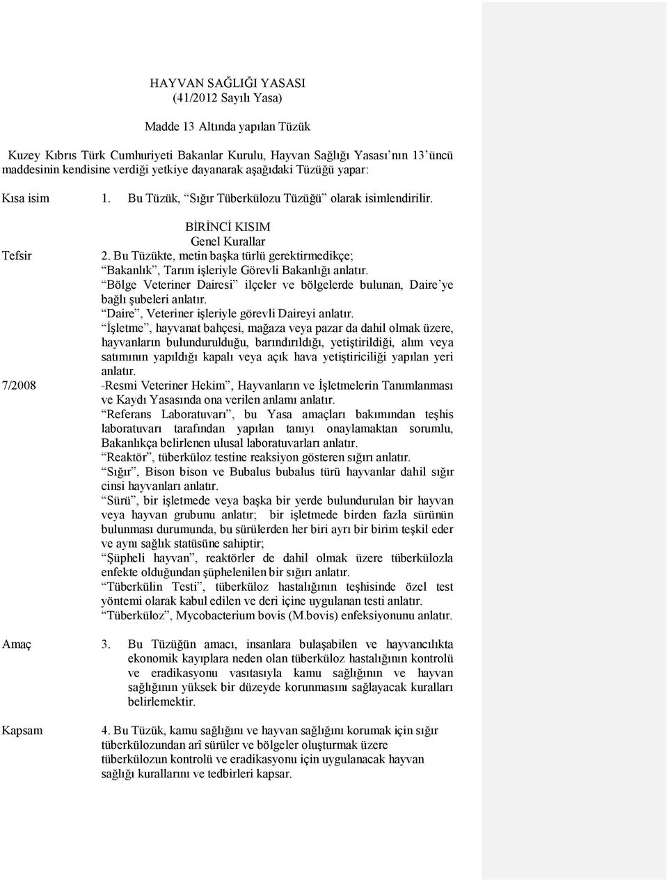 Bu Tüzükte, metin başka türlü gerektirmedikçe; Bakanlık, Tarım işleriyle Görevli Bakanlığı anlatır. Bölge Veteriner Dairesi ilçeler ve bölgelerde bulunan, Daire ye bağlı şubeleri anlatır.