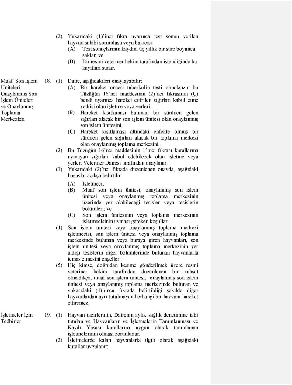 (1) Daire, aşağıdakileri onaylayabilir: Üniteleri, Onaylanmış Son İşlem Üniteleri ve Onaylanmış yetkisi olan işletme veya yerleri, Toplama Merkezleri (A) Bir hareket öncesi tüberkülin testi