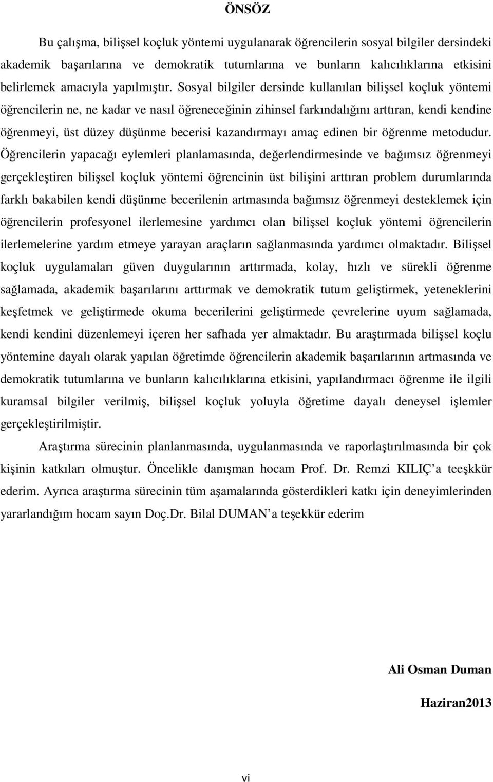 Sosyal bilgiler dersinde kullanılan bilişsel koçluk yöntemi öğrencilerin ne, ne kadar ve nasıl öğreneceğinin zihinsel farkındalığını arttıran, kendi kendine öğrenmeyi, üst düzey düşünme becerisi