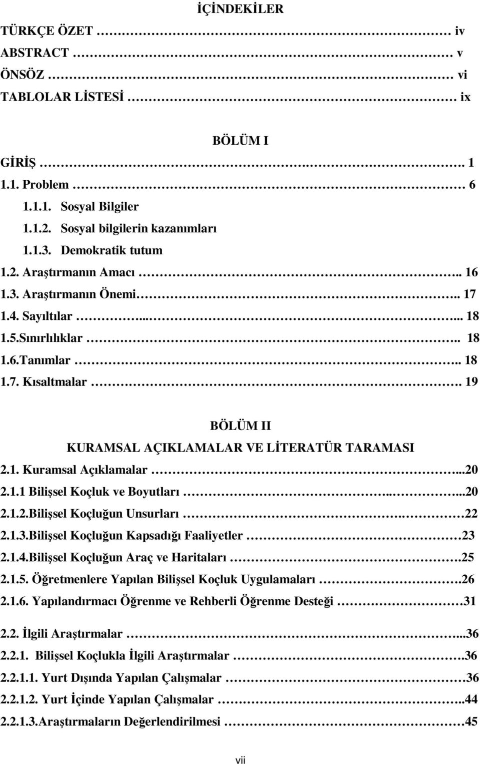 ..20 2.1.1 Bilişsel Koçluk ve Boyutları.....20 2.1.2.Bilişsel Koçluğun Unsurları. 22 2.1.3.Bilişsel Koçluğun Kapsadığı Faaliyetler 23 2.1.4.Bilişsel Koçluğun Araç ve Haritaları.25 