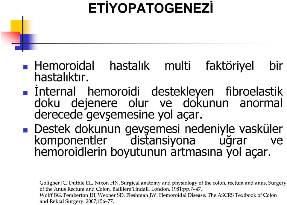 Destek dokunun gevşemesi nedeniyle vasküler komponentler distansiyona uğrar ve hemoroidlerin boyutunun artmasına yol açar.