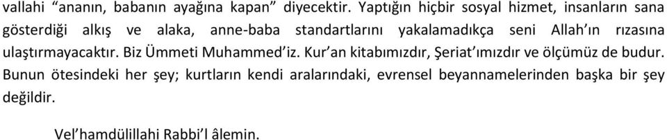 yakalamadıkça seni Allah ın rızasına ulaştırmayacaktır. Biz Ümmeti Muhammed iz.