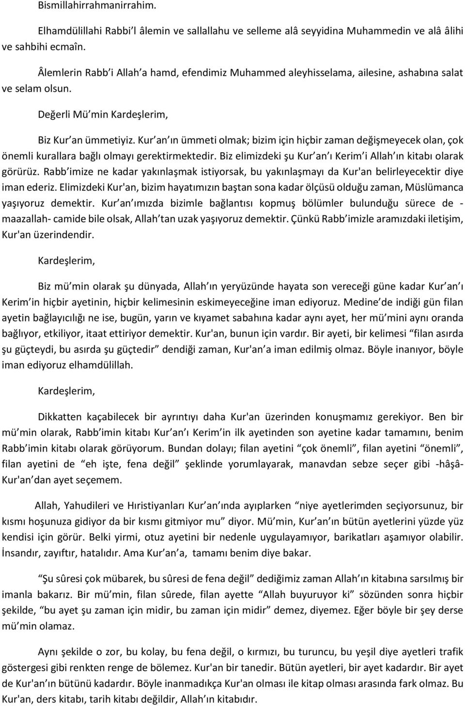 Kur an ın ümmeti olmak; bizim için hiçbir zaman değişmeyecek olan, çok önemli kurallara bağlı olmayı gerektirmektedir. Biz elimizdeki şu Kur an ı Kerim i Allah ın kitabı olarak görürüz.