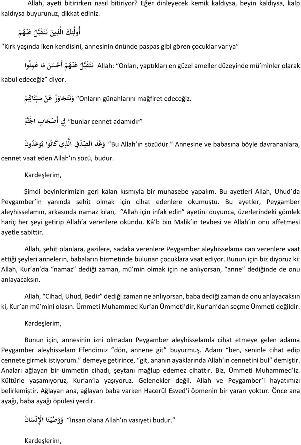 م أ ح س ن م ا ع م ل وا kabul edeceğiz diyor. edeceğiz. Onların günahlarını mağfiret و ن ت ج او ز ع ن سي ئ ا ت م adamıdır bunlar cennet ف أ ص ح اب ال ن ة davrananlara, Bu Allah ın sözüdür.