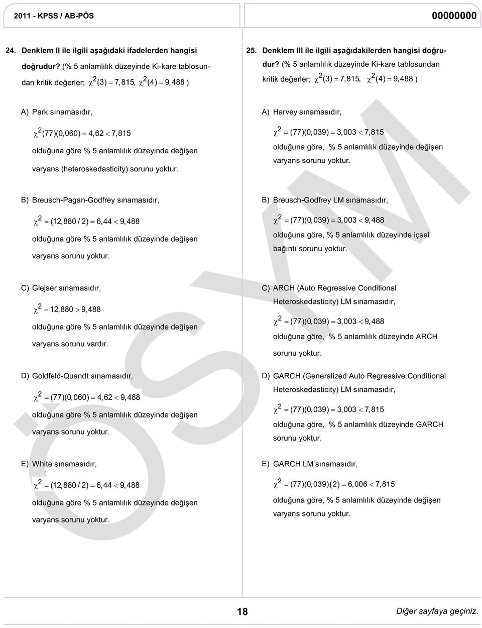 C) Glejser sınamasıdır, olduğuna göre % 5 anlamlılık düzeyinde değişen varyans sorunu vardır. D) Goldfeld-Quandt sınamasıdır, olduğuna göre % 5 anlamlılık düzeyinde değişen varyans sorunu yoktur.