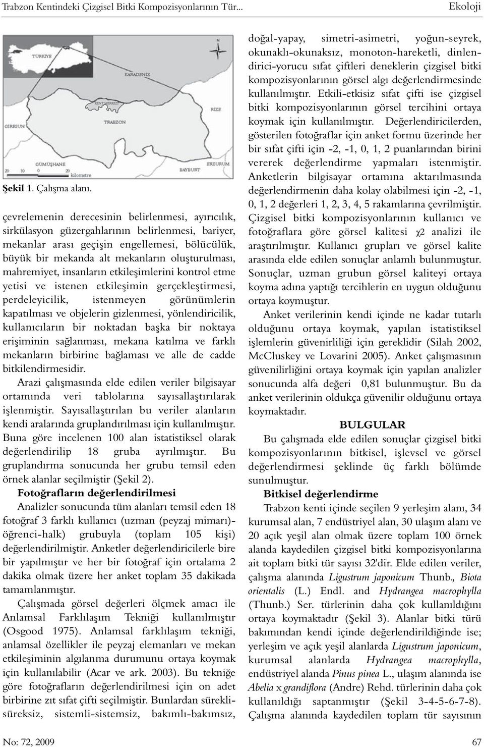 mahremiyet, insanlarýn etkileþimlerini kontrol etme yetisi ve istenen etkileþimin gerçekleþtirmesi, perdeleyicilik, istenmeyen görünümlerin kapatýlmasý ve objelerin gizlenmesi, yönlendiricilik,