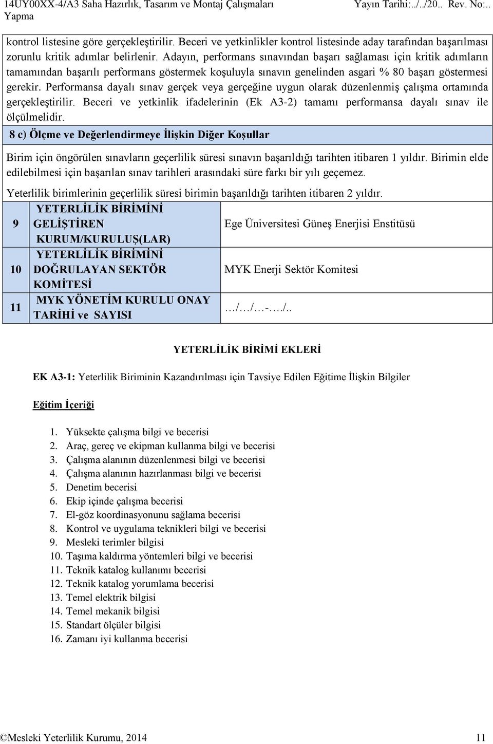 Adayın, performans sınavından başarı sağlaması için kritik adımların tamamından başarılı performans göstermek koşuluyla sınavın genelinden asgari % 80 başarı göstermesi gerekir.