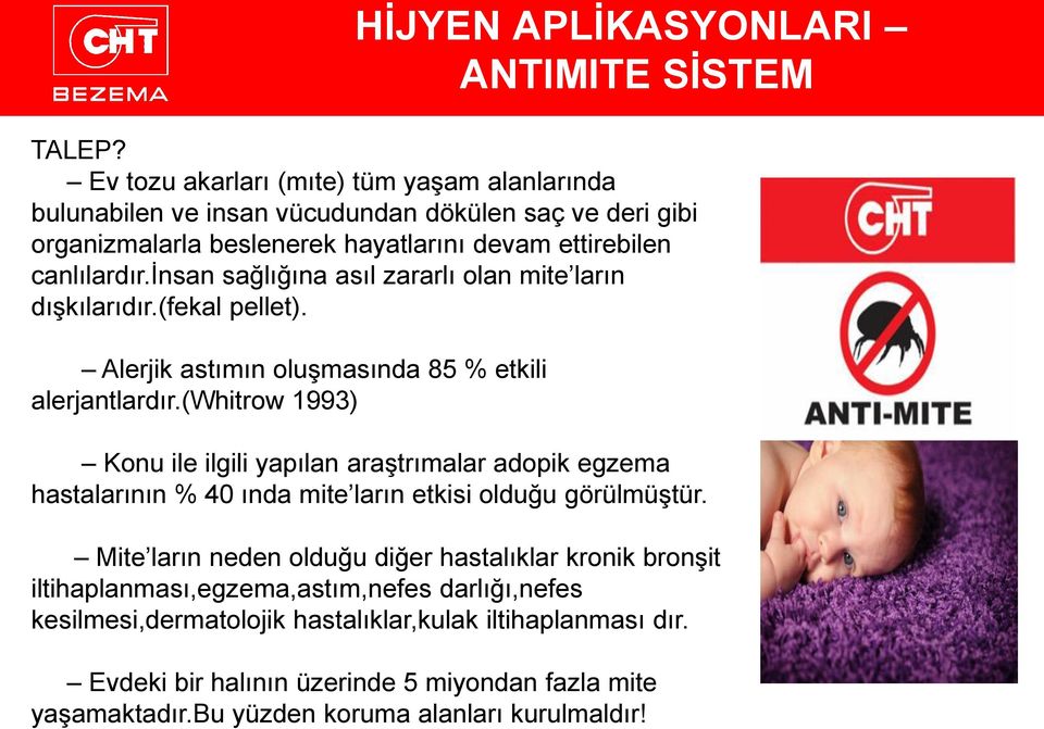 insan sağlığına asıl zararlı olan mite ların dışkılarıdır.(fekal pellet). Alerjik astımın oluşmasında 85 % etkili alerjantlardır.