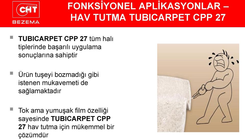 bozmadığı gibi istenen mukavemeti de sağlamaktadır Tok ama yumuşak film