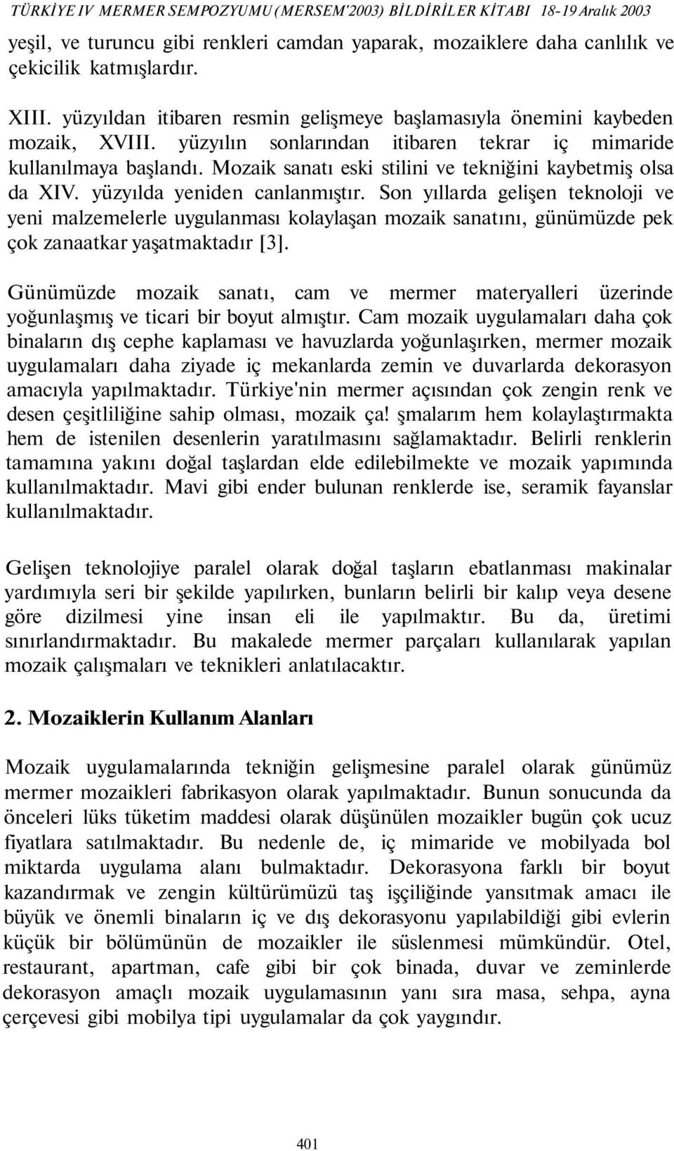 Mozaik sanatı eski stilini ve tekniğini kaybetmiş olsa da XIV. yüzyılda yeniden canlanmıştır.