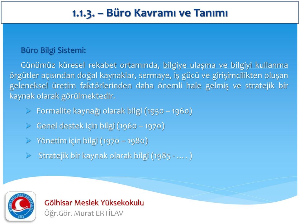 örgütler açısından doğal kaynaklar, sermaye, iş gücü ve girişimcilikten oluşan geleneksel üretim faktörlerinden