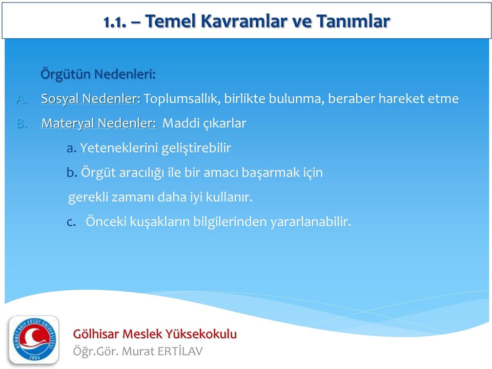 Materyal Nedenler: Maddi çıkarlar a. Yeteneklerini geliştirebilir b.