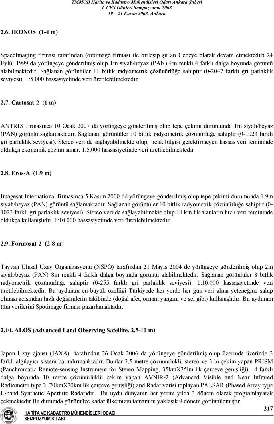 farklı gri parlaklık seviyesi). 1:5.000 hassasiyetinde veri üretilebilmektedir. 2.7.