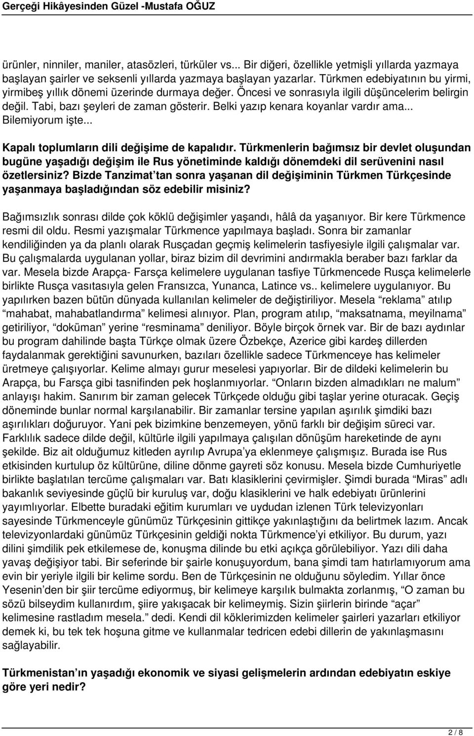 Belki yazıp kenara koyanlar vardır ama... Bilemiyorum işte... Kapalı toplumların dili değişime de kapalıdır.