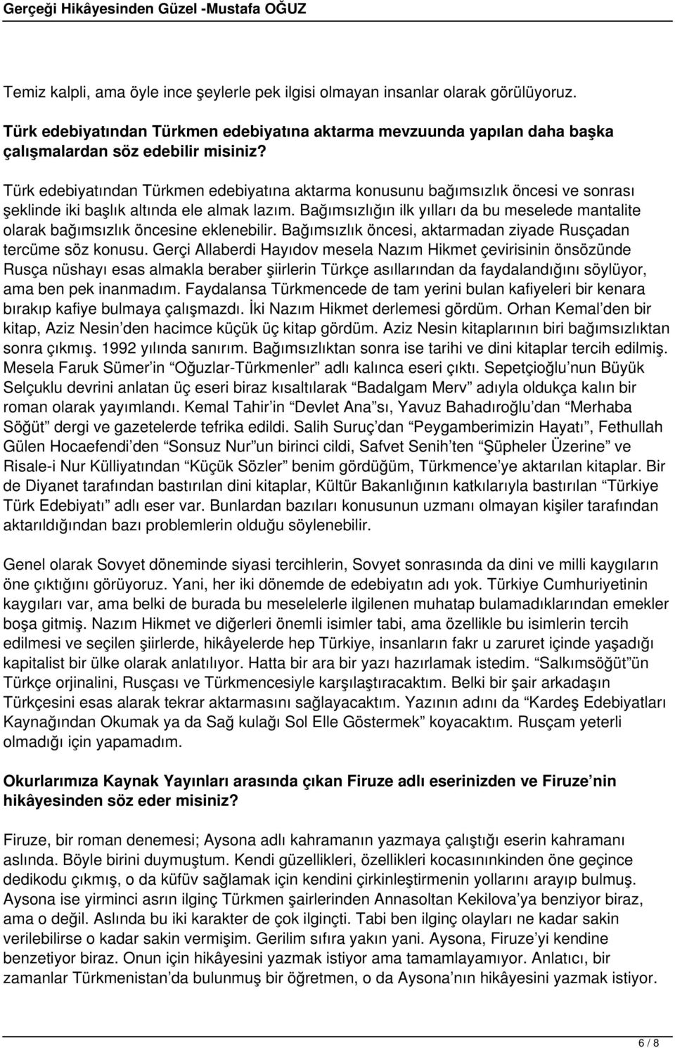 Bağımsızlığın ilk yılları da bu meselede mantalite olarak bağımsızlık öncesine eklenebilir. Bağımsızlık öncesi, aktarmadan ziyade Rusçadan tercüme söz konusu.