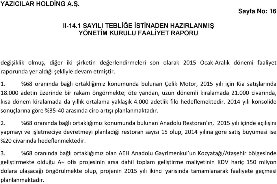 2014 yılı konsolide sonuçlarına göre %35-40 arasında ciro artışı planlanmaktadır. 2.