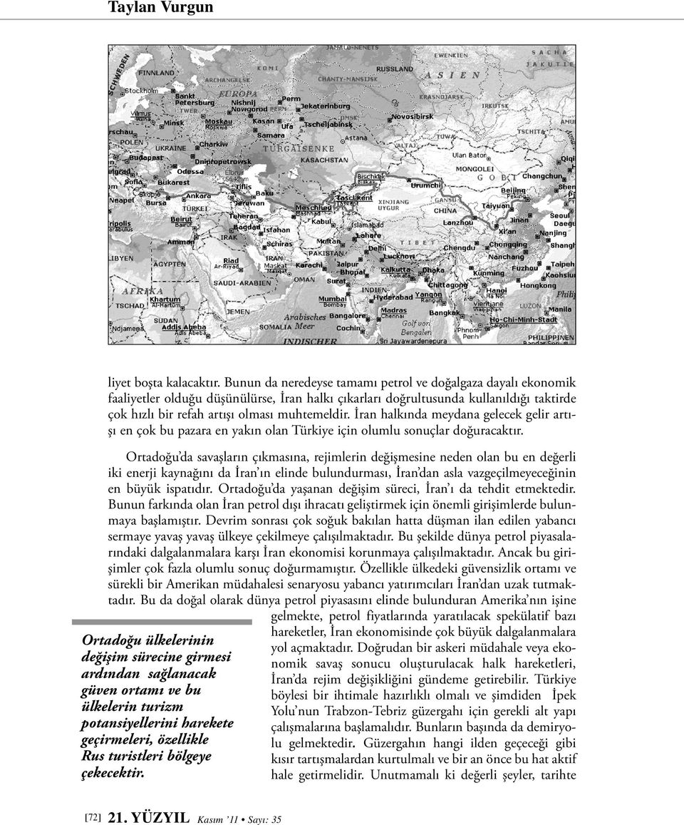 İran halkında meydana gelecek gelir artışı en çok bu pazara en yakın olan Türkiye için olumlu sonuçlar doğuracaktır.