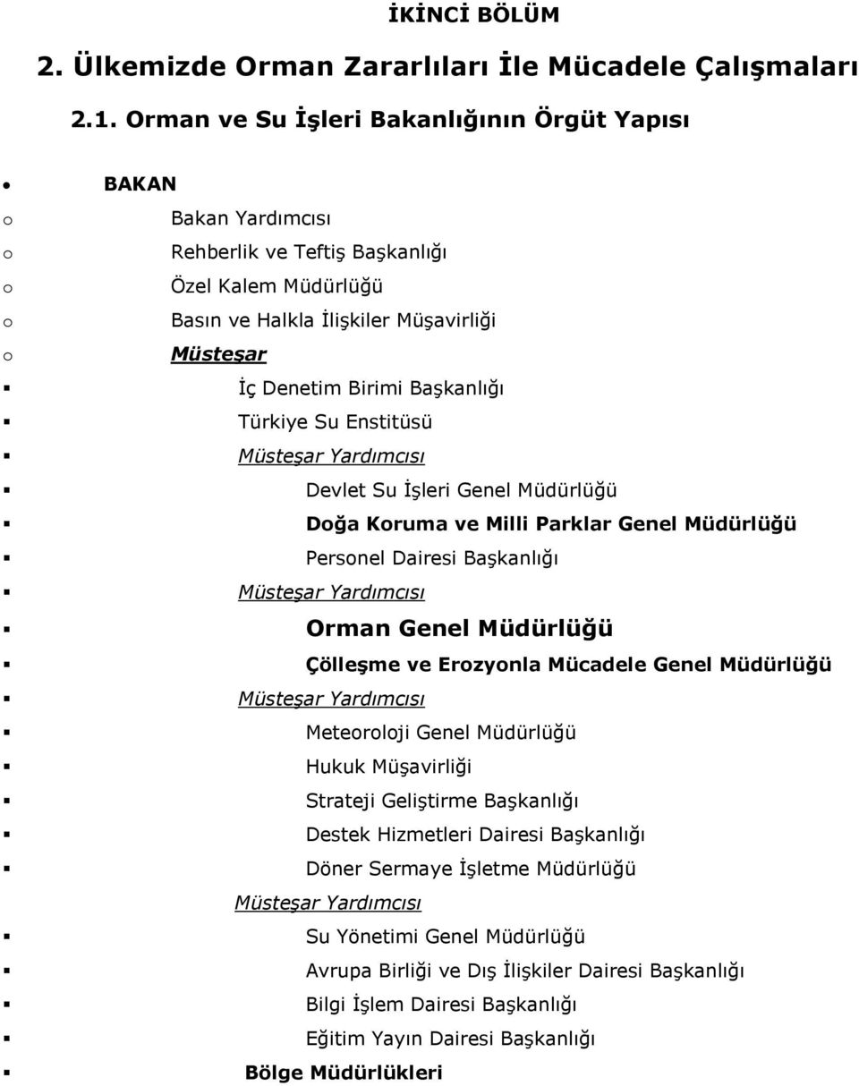 Başkanlığı Türkiye Su Enstitüsü Müsteşar Yardımcısı Devlet Su İşleri Genel Müdürlüğü Doğa Koruma ve Milli Parklar Genel Müdürlüğü Personel Dairesi Başkanlığı Müsteşar Yardımcısı Orman Genel Müdürlüğü