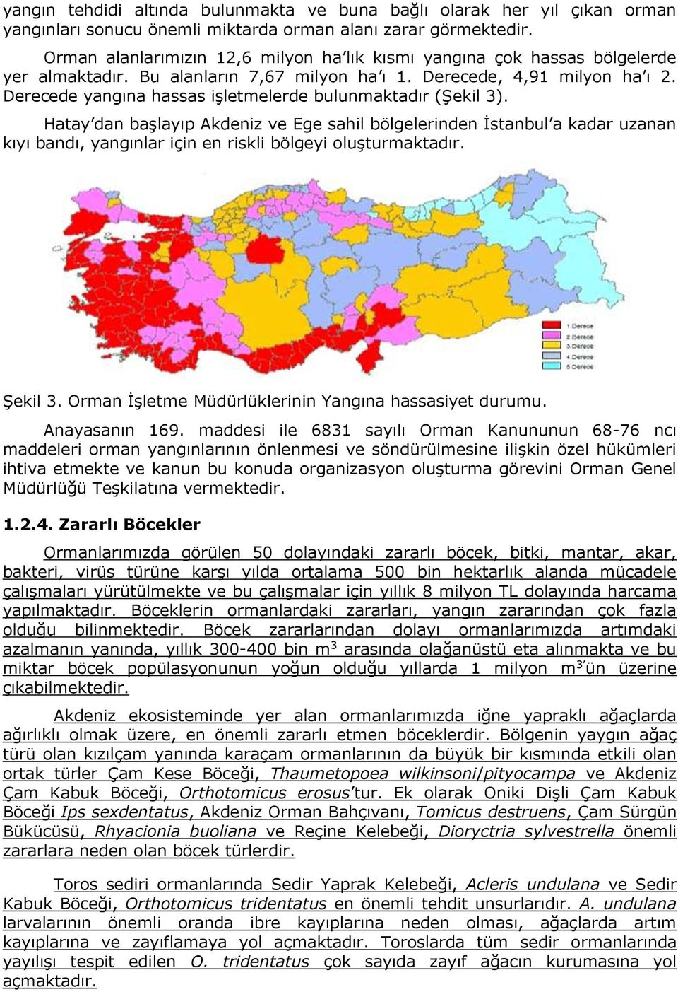 Derecede yangına hassas işletmelerde bulunmaktadır (Şekil 3).