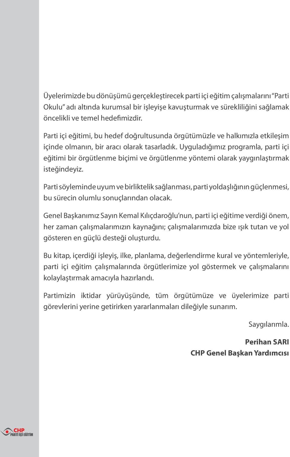 Uyguladığımız programla, parti içi eğitimi bir örgütlenme biçimi ve örgütlenme yöntemi olarak yaygınlaştırmak isteğindeyiz.