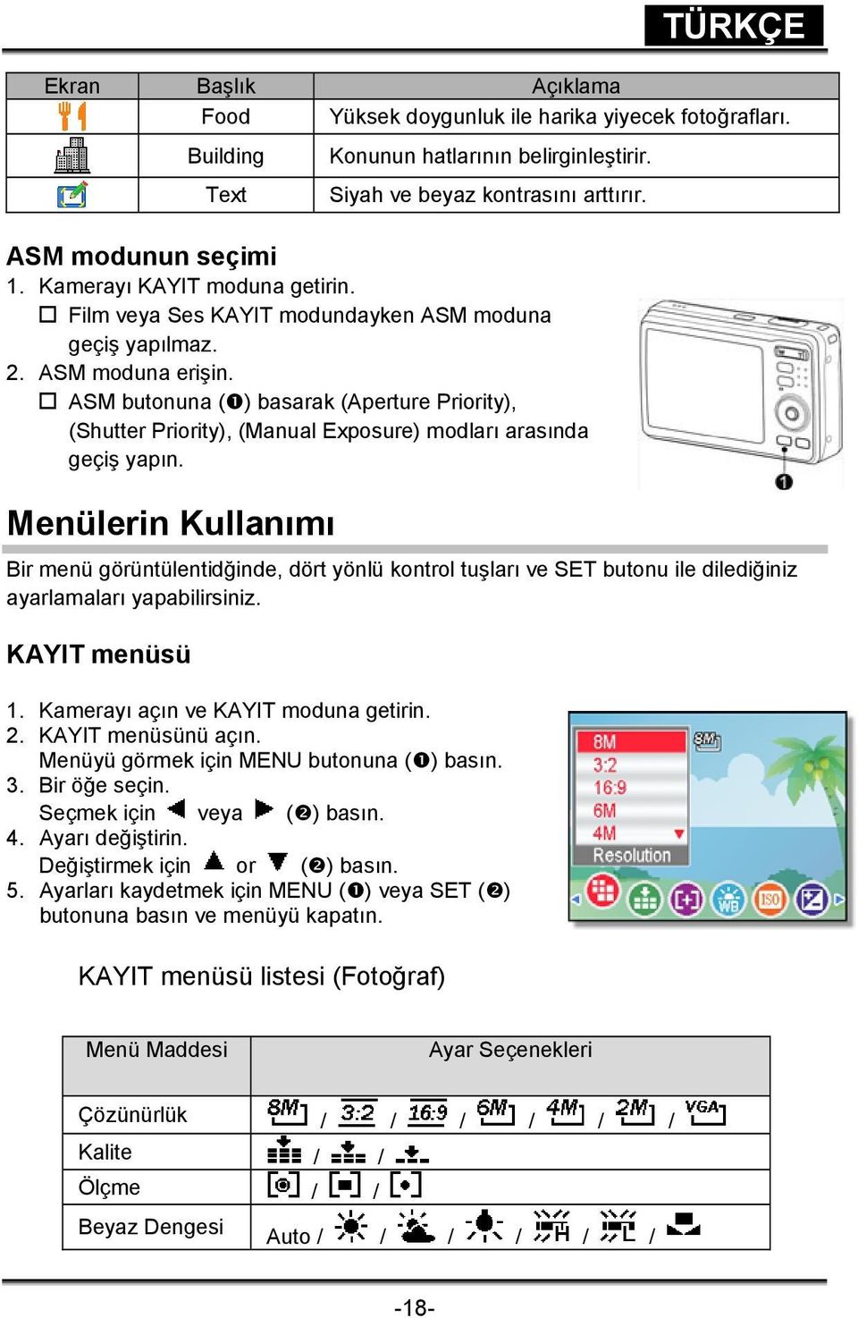 ASM butonuna ( ) basarak (Aperture Priority), (Shutter Priority), (Manual Exposure) modları arasında geçiş yapın.