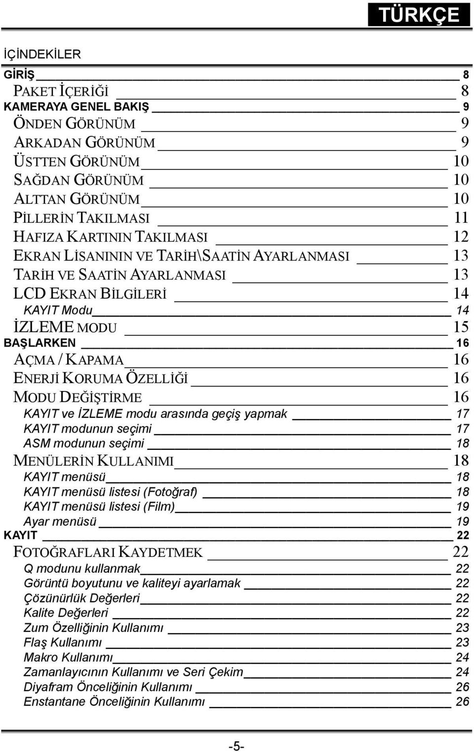 DEĞİŞTİRME 16 KAYIT ve İZLEME modu arasında geçiş yapmak 17 KAYIT modunun seçimi 17 ASM modunun seçimi 18 MENÜLERİN KULLANIMI 18 KAYIT menüsü 18 KAYIT menüsü listesi (Fotoğraf) 18 KAYIT menüsü