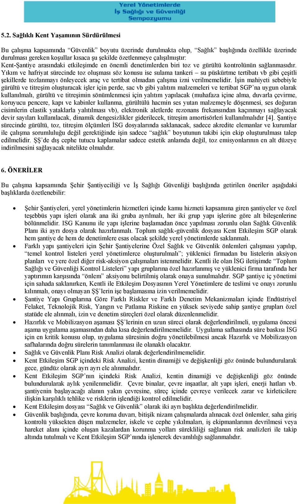 Yıkım ve hafriyat sürecinde toz oluşması söz konusu ise sulama tankeri su püskürtme tertibatı vb gibi çeşitli şekillerde tozlanmayı önleyecek araç ve tertibat olmadan çalışma izni verilmemelidir.