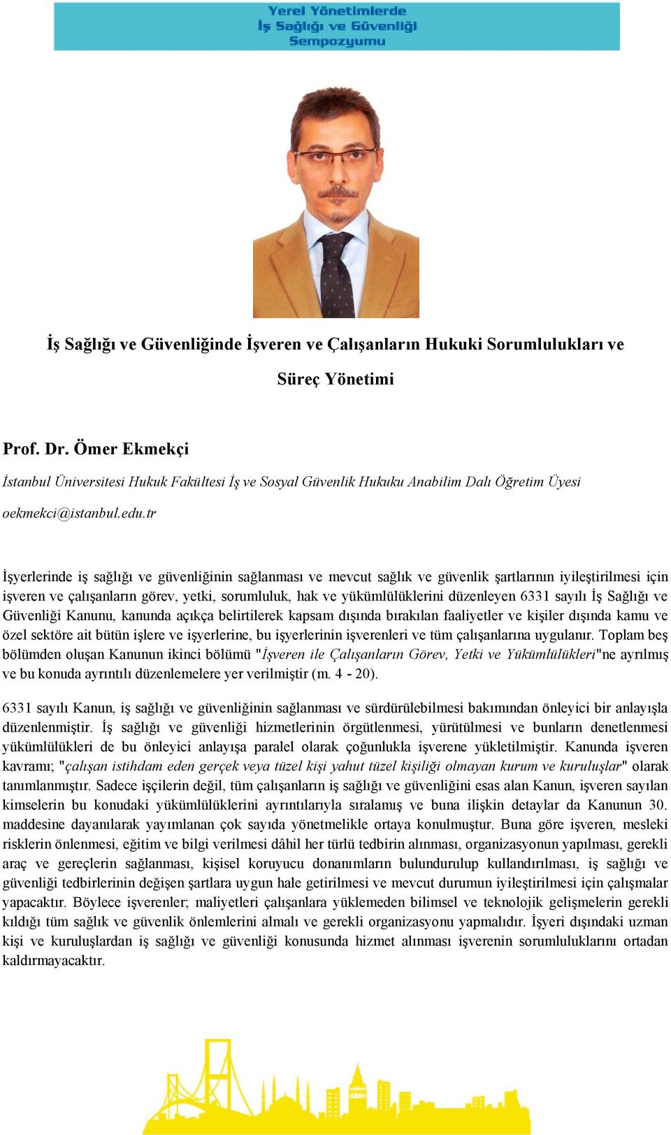 tr İşyerlerinde iş sağlığı ve güvenliğinin sağlanması ve mevcut sağlık ve güvenlik şartlarının iyileştirilmesi için işveren ve çalışanların görev, yetki, sorumluluk, hak ve yükümlülüklerini