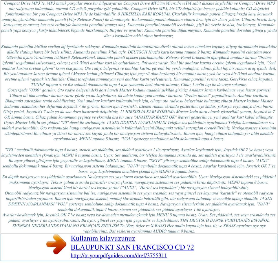 8 HIRSIZLIA KARI KORUMA Çkarlabilir kumanda paneli Cihaznz hrszla karµ korumak amacyla, çkarlabilir kumanda paneli (Flip-Release-Panel) ile donatlmµtr.