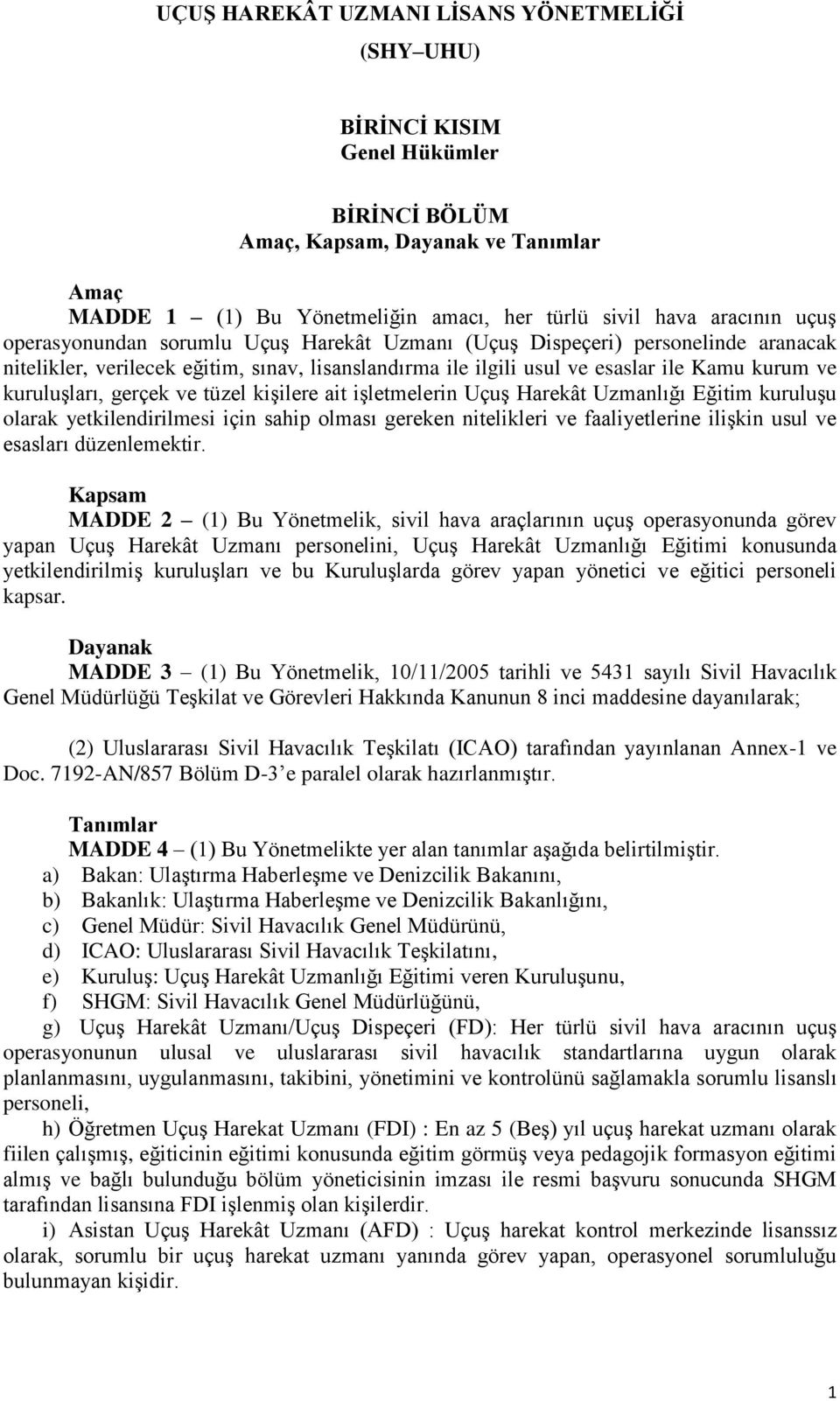 gerçek ve tüzel kişilere ait işletmelerin Uçuş Harekât Uzmanlığı Eğitim kuruluşu olarak yetkilendirilmesi için sahip olması gereken nitelikleri ve faaliyetlerine ilişkin usul ve esasları