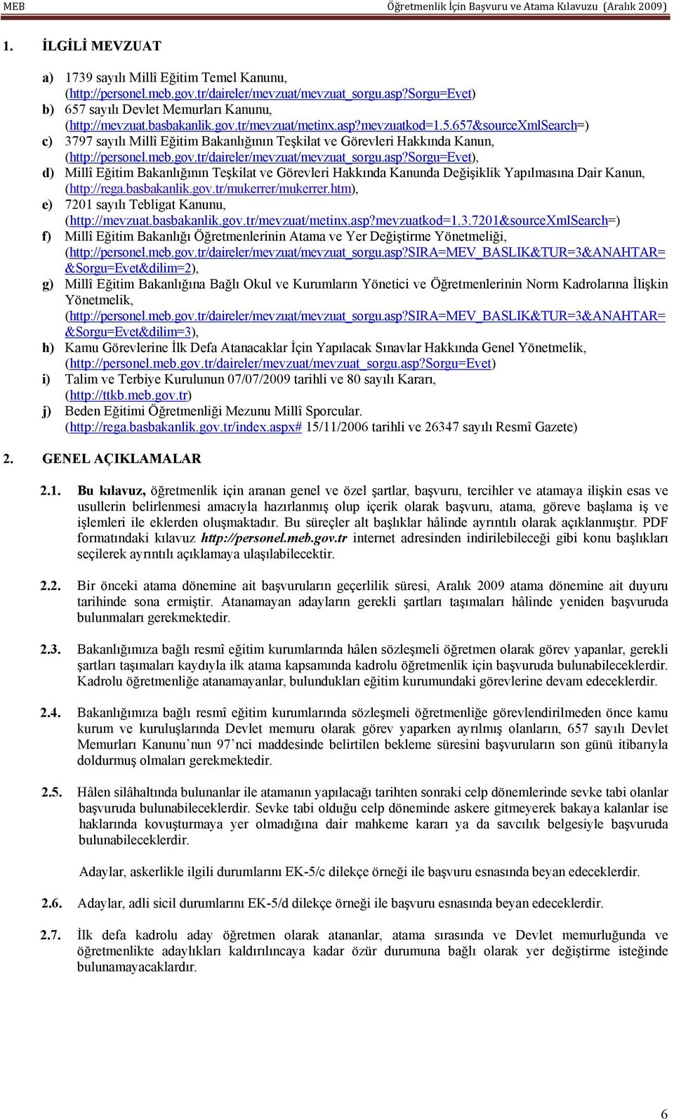 asp?sorgu=evet), d) Millî Eğitim Bakanlığının Teşkilat ve Görevleri Hakkında Kanunda Değişiklik Yapılmasına Dair Kanun, (http://rega.basbakanlik.gov.tr/mukerrer/mukerrer.