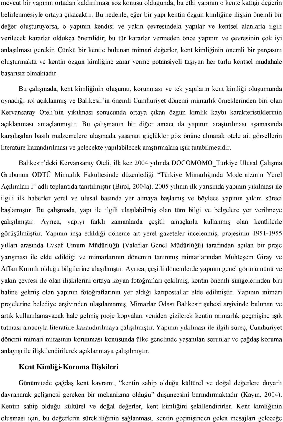 önemlidir; bu tür kararlar vermeden önce yapının ve çevresinin çok iyi anlaşılması gerekir.