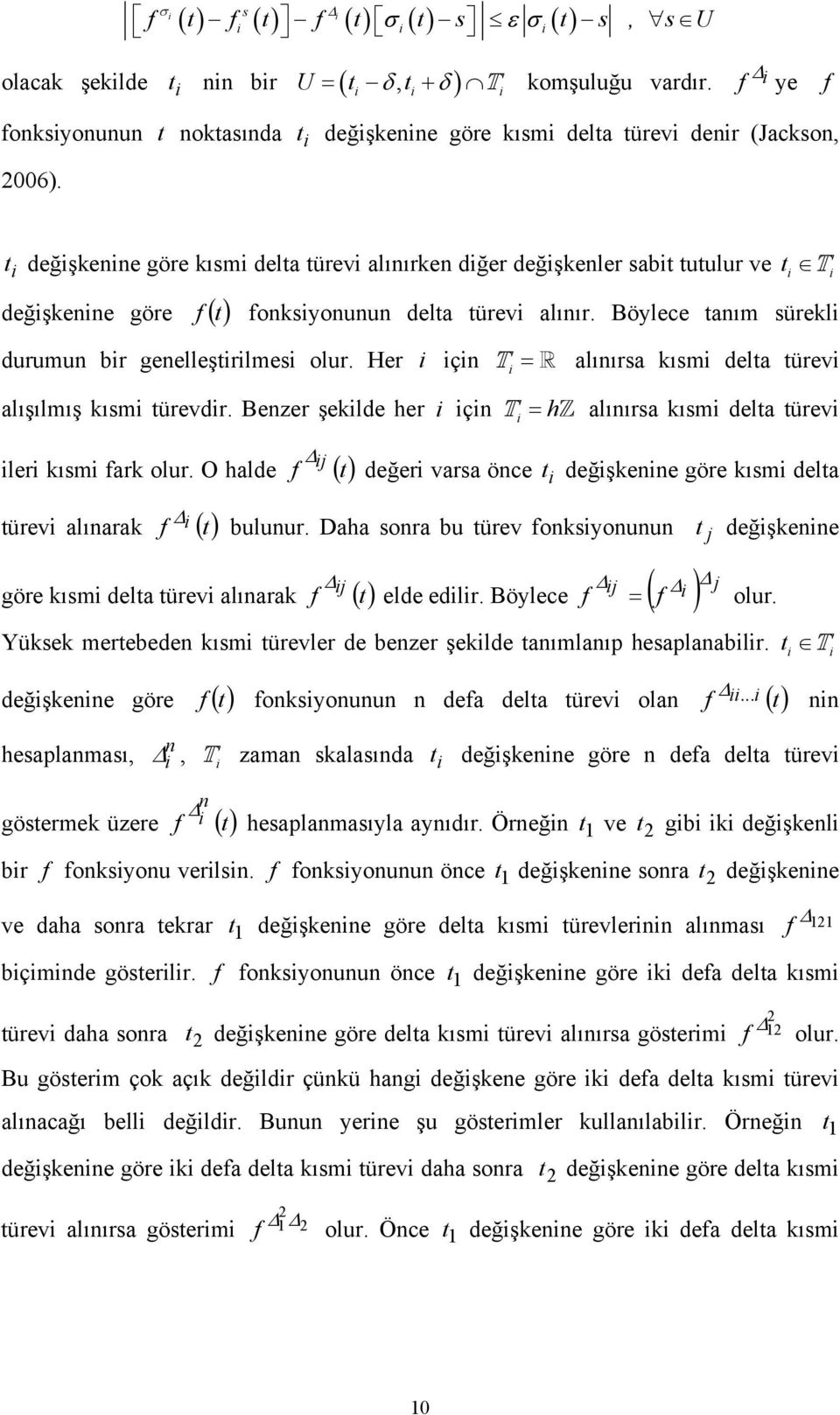 Her ç T = alııra kım dela ürev alışılmış kım ürevdr. Bezer şeklde her ç T = h alııra kım dela ürev j ler kım fark olur. O halde f () değer vara öce değşkee göre kım dela ürev alıarak f () buluur.