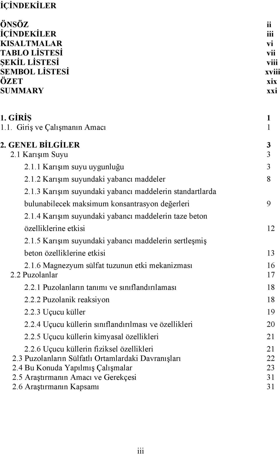 1.4 Karışım suyundaki yabancı maddelerin taze beton özelliklerine etkisi 12 2.1.5 Karışım suyundaki yabancı maddelerin sertleşmiş beton özelliklerine etkisi 13 2.1.6 Magnezyum sülfat tuzunun etki mekanizması 16 2.