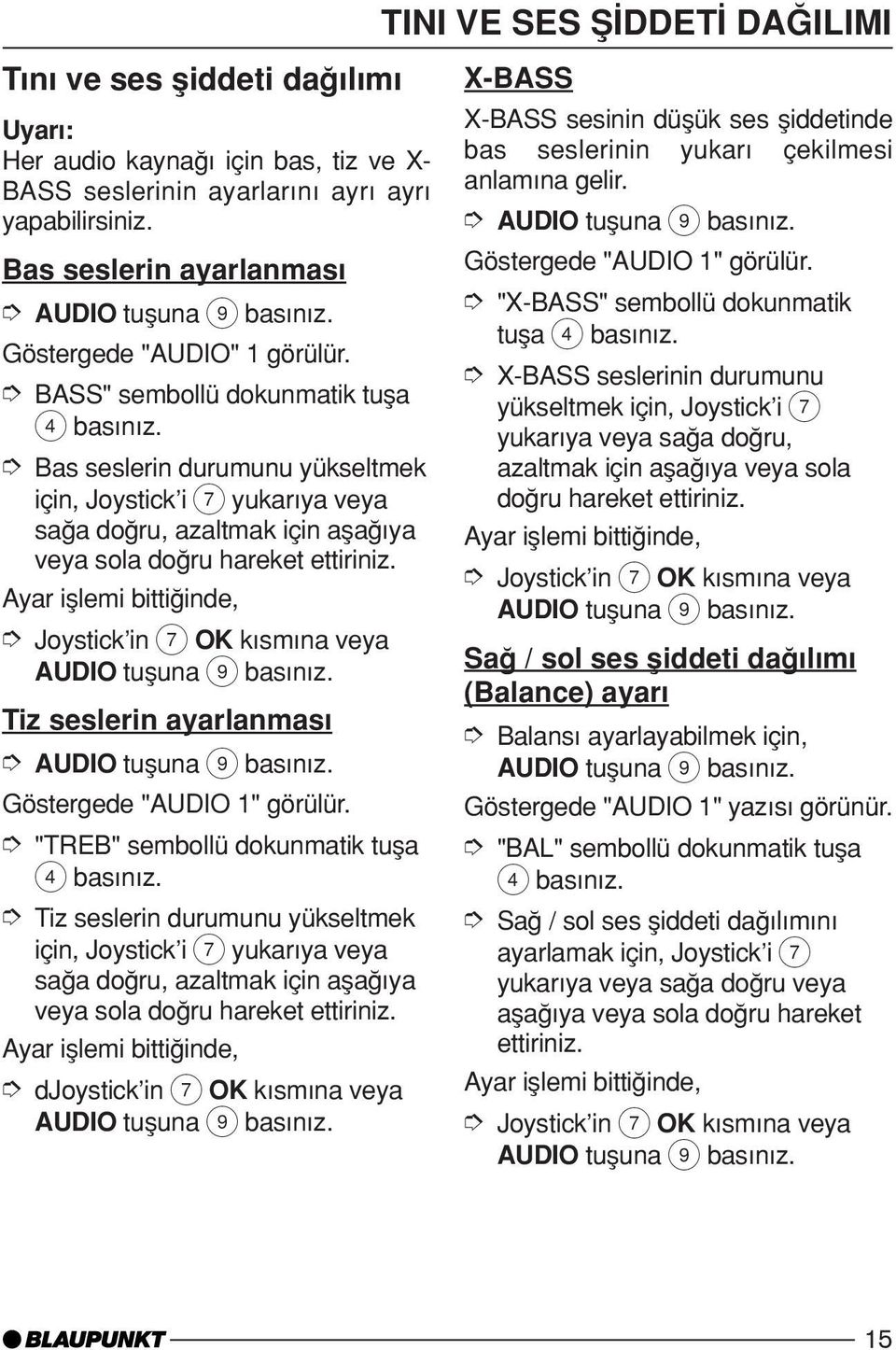 Ayar iµlemi bittiπinde, Joystick in 7 OK k sm na veya AUDIO tuµuna 9 bas n z. Tiz seslerin ayarlanmas AUDIO tuµuna 9 bas n z. Göstergede "AUDIO 1" görülür.