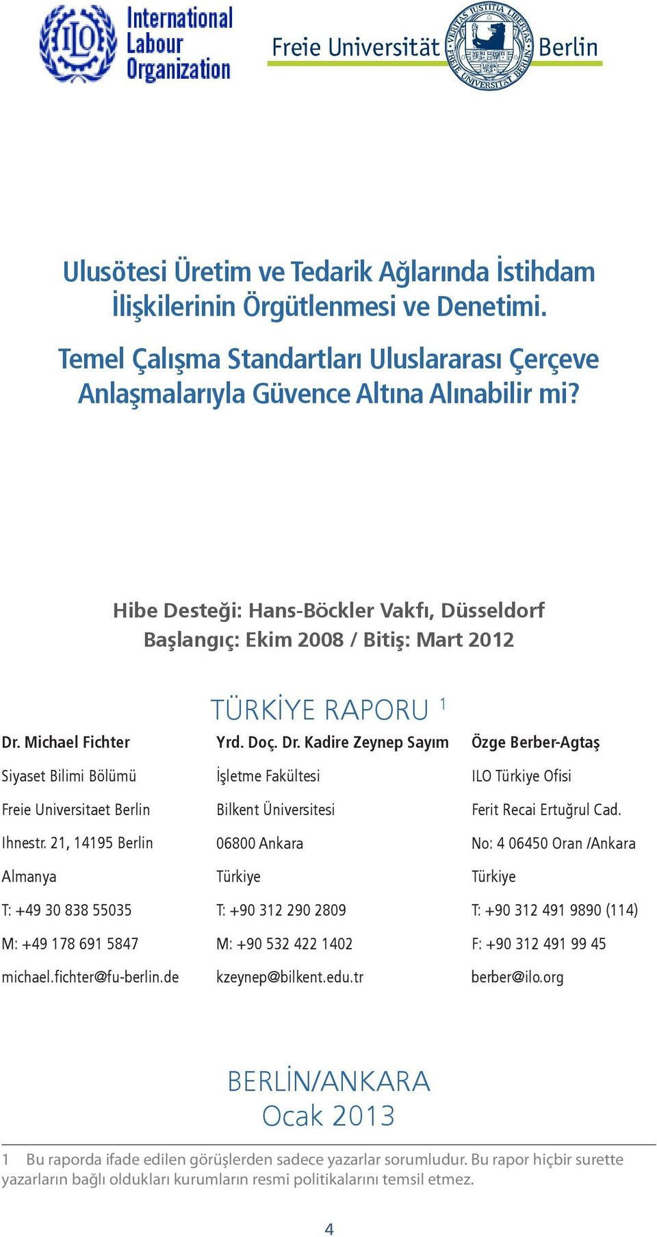 21, 14195 Berlin Almanya T: +49 30 838 55035 M: +49 178 691 5847 michael.fichter@fu-berlin.de TÜRKİYE RAPORU 1 Yrd. Doç. Dr.