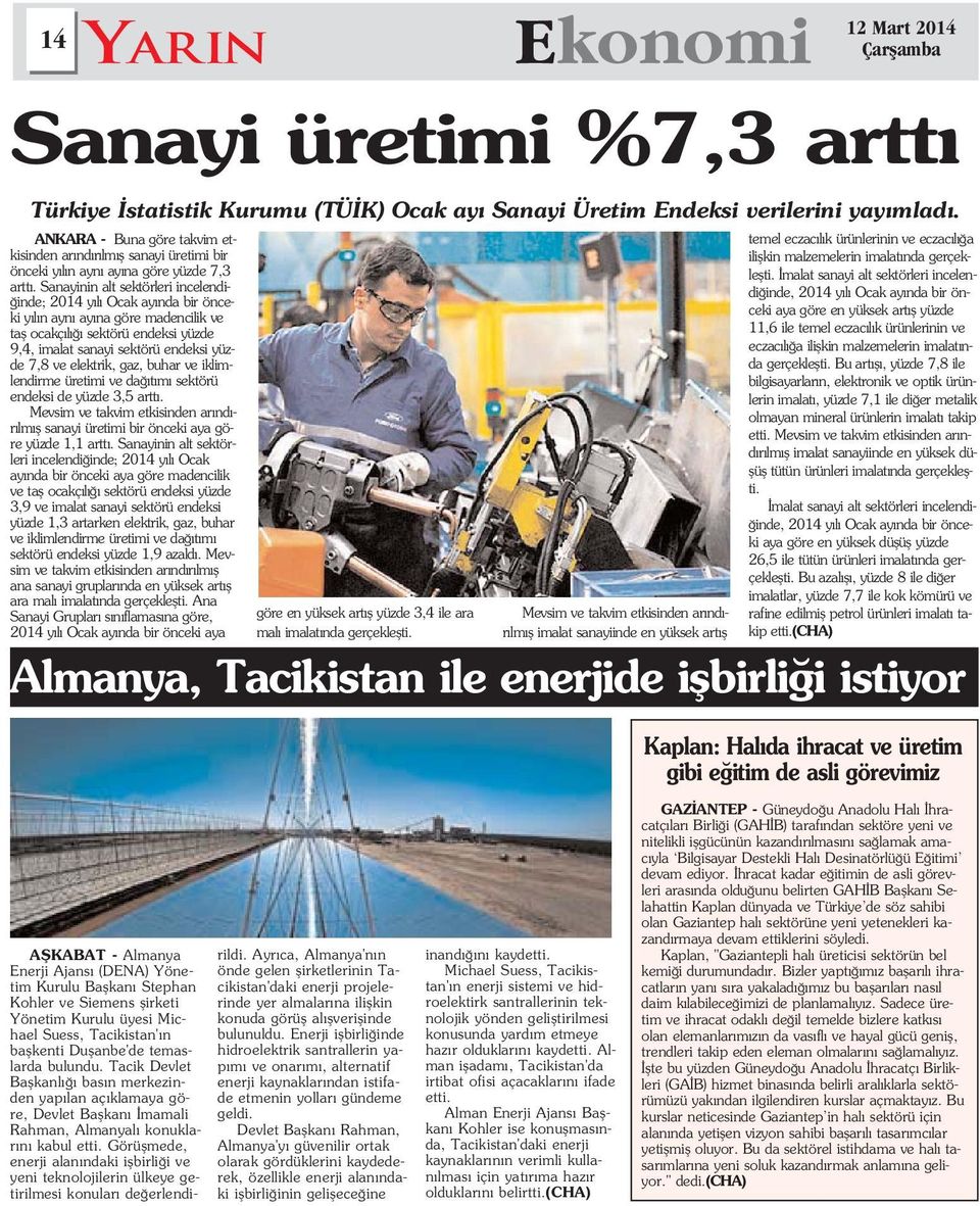 Sanayinin alt sektörleri incelendi- inde; 2014 y l Ocak ay nda bir önceki y l n ayn ay na göre madencilik ve tafl ocakç l sektörü endeksi yüzde 9,4, imalat sanayi sektörü endeksi yüzde 7,8 ve