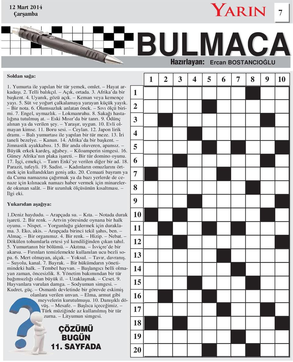 Saka hastal na tutulmufl at. Eski M s r da bir tanr. 9. Ödünç al nan ya da verilen fley. Yarafl r, uygun. 10. Evli olmayan kimse. 11. Boru sesi. Ceylan. 12. Japon lirik dram.