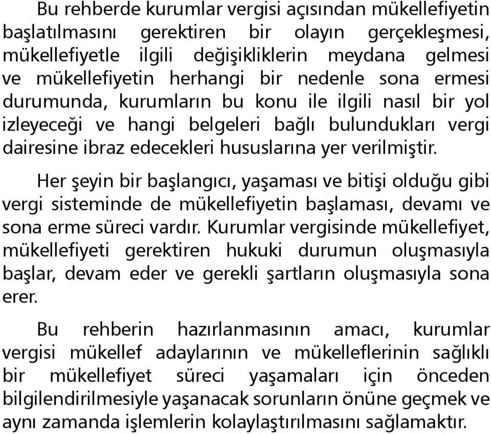 belgeleri bağlı bulundukları vergi dairesine ibraz edecekleri hususlarına yer verilmiştir.