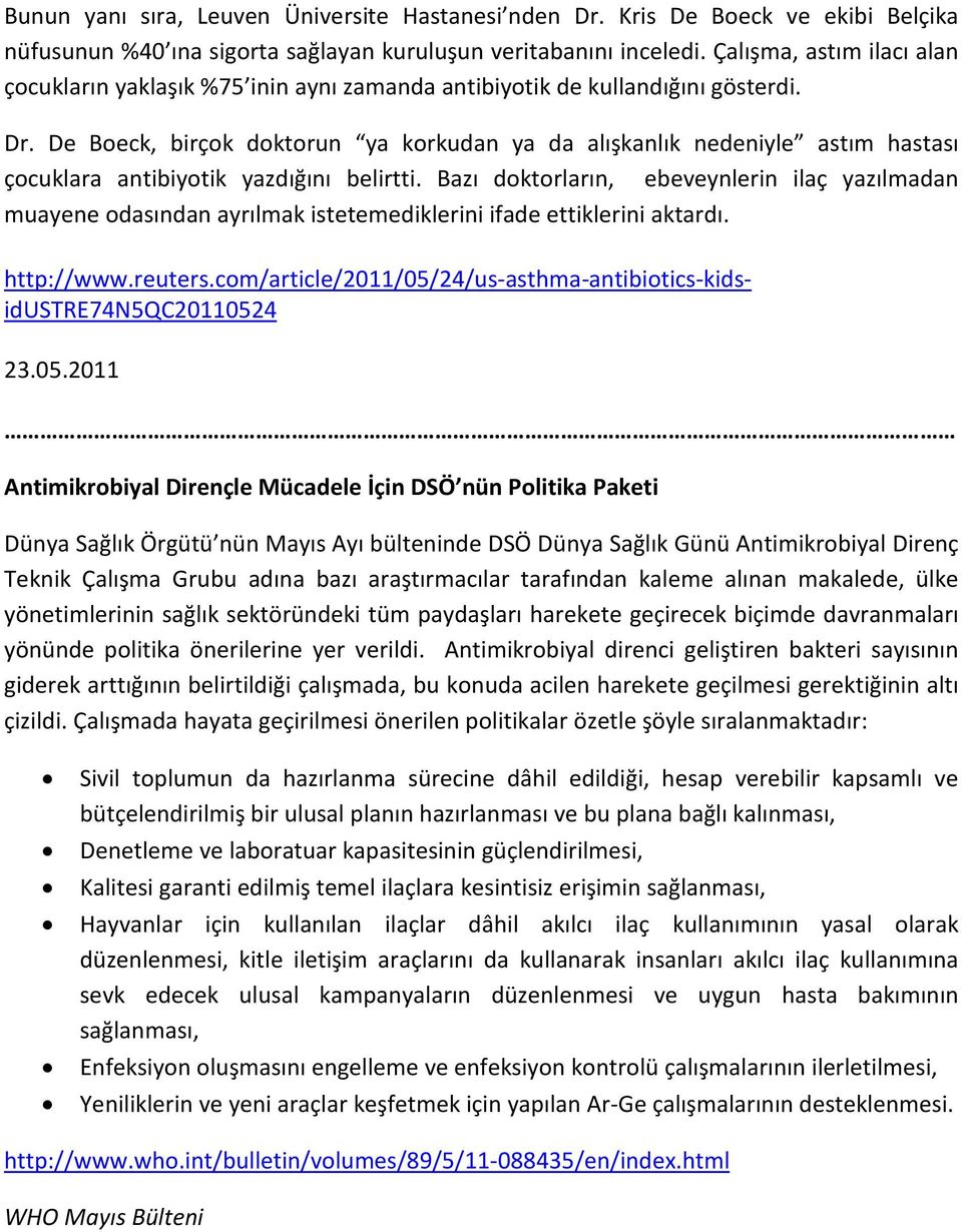 De Boeck, birçok doktorun ya korkudan ya da alışkanlık nedeniyle astım hastası çocuklara antibiyotik yazdığını belirtti.